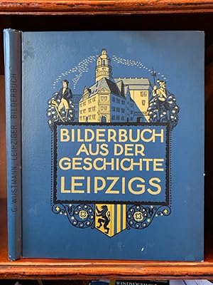 Bilderbuch aus der Geschichte der Stadt Leipzig für Alt und Jung. Ausgewählt und kurz erläutert v...