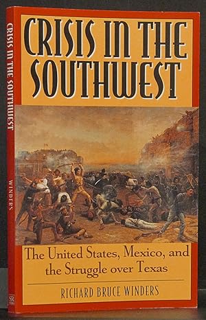 Imagen del vendedor de Crisis in the Southwest: The United States, Mexico, and the Struggle over Texas (SIGNED) a la venta por Schroeder's Book Haven