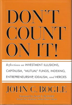 Don't Count on It!: Reflections on Investment Illusions, Capitalism, 'Mutual' Funds, Indexing, En...