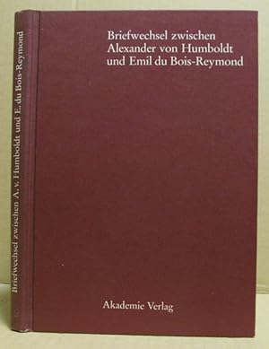 Briefwechsel zwischen Alexander von Humboldt und Emil du Bois-Reymond. (Beiträge zur Alexander-vo...