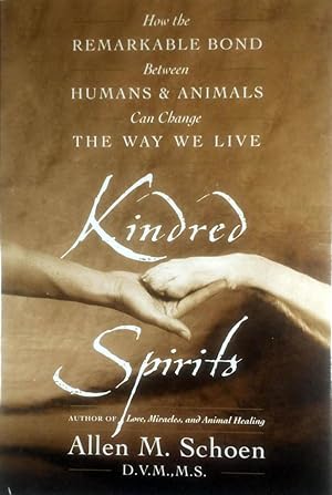 Kindred Spirits: How the Remarkable Bond Between Humans and Animals Can Change the Way We Live