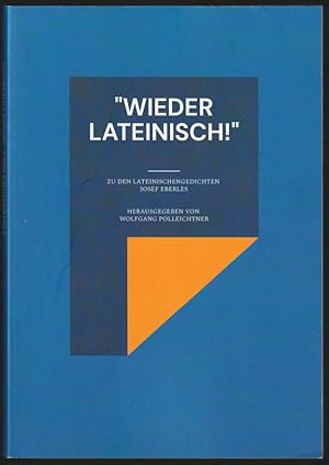 "Wieder lateinisch!" Zu den lateinischen Gedichten Josef Eberles.