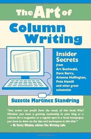 Imagen del vendedor de Art of Column Writing: Insider Secrets from Art Buchwald, Dave Barry, Arianna Huffington, Pete Hamill and Other Great Columnists a la venta por WeBuyBooks