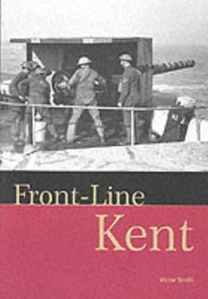Bild des Verkufers fr Front-line Kent: Defence Against Invasion from 1400 to the Cold War zum Verkauf von WeBuyBooks