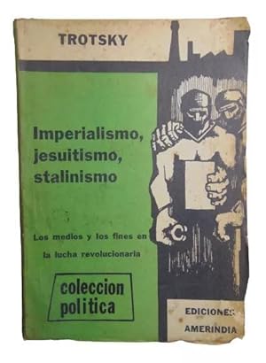 Imperialismo, Jesuitismo, Stalinismo Los Medios Y Los Fines En La Lucha Revolucionaria