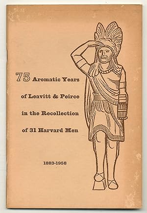 Seller image for 75 Aromatic Years of Leavitt & Peirce in the Recollection of 31 Harvard Men for sale by Between the Covers-Rare Books, Inc. ABAA