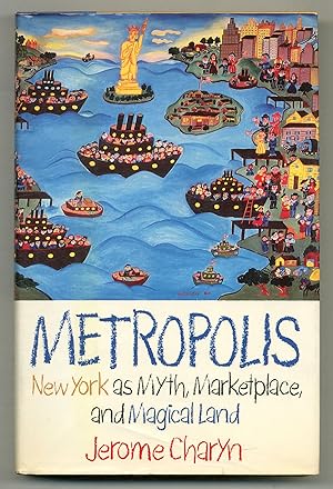 Image du vendeur pour Metropolis: New York as Myth, Marketplace, and Magical Land mis en vente par Between the Covers-Rare Books, Inc. ABAA