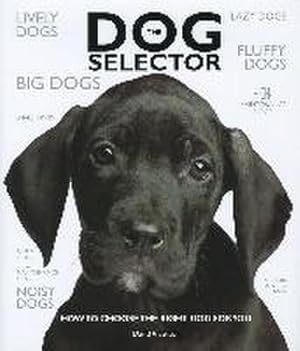 Bild des Verkufers fr The Dog Selector: How to Choose the Right Dog for You zum Verkauf von AHA-BUCH