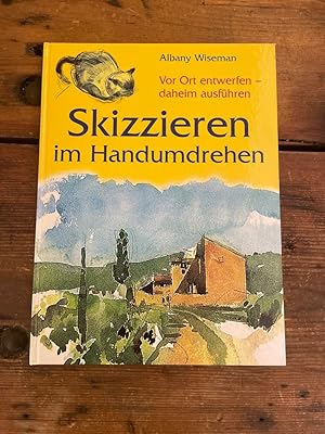 Skizzieren im Handumdrehen : vor Ort entwerfen - daheim ausführen. Albany Wiseman und Patricia Mo...