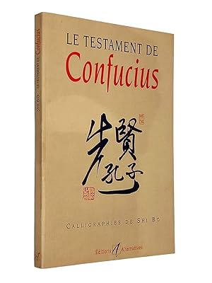 Image du vendeur pour Le testament de Confucius 2e d : vertu, juste milieu, tolrance / calligraphies et trad. du chinois par Shi Bo mis en vente par Librairie Douin