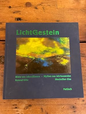 LichtGestein : Bilder aus Jahrmillionen - Mythen aus Jahrtausenden. Makro-Fotogr. von Konrad Götz...