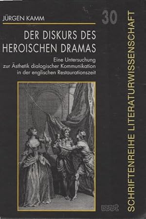 Der Diskurs des heroischen Dramas : eine Untersuchung zur Ästhetik dialogischer Kommunikation in ...