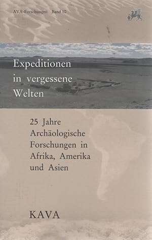 Expeditionen in vergessene Welten : 25 Jahre archäologische Forschungen in Amerika, Afrika und As...