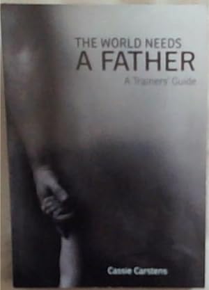 Imagen del vendedor de A World Needs A Father: A Trainers Guide a la venta por Chapter 1