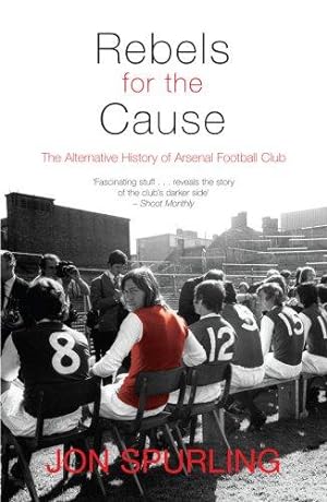 Bild des Verkufers fr Rebels for the Cause: The Alternative History of Arsenal Football Club zum Verkauf von WeBuyBooks