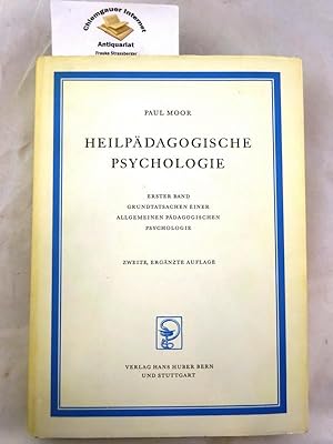 Heilpädagogische Psychologie. ERSTER Band: Grundtatsachen einer allgemeinen pädagogischen Psychol...