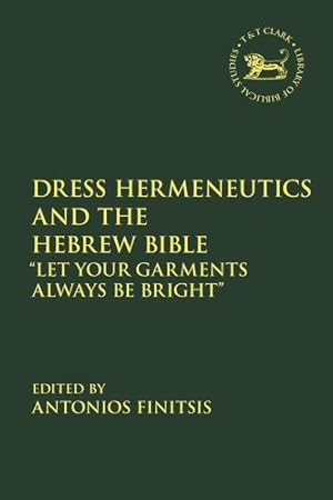 Seller image for Dress Hermeneutics and the Hebrew Bible: "Let Your Garments Always Be Bright" (The Library of Hebrew Bible/Old Testament Studies) [Paperback ] for sale by booksXpress