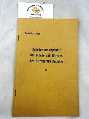 Bild des Verkufers fr Beitrge zur Geschichte des Lebens und Wirkens des Hieronymus Rauscher. zum Verkauf von Chiemgauer Internet Antiquariat GbR