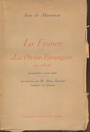 La France et la presse etrangere en 1816. Mission confiee a Baudus par le duc de Richelieu. Corre...