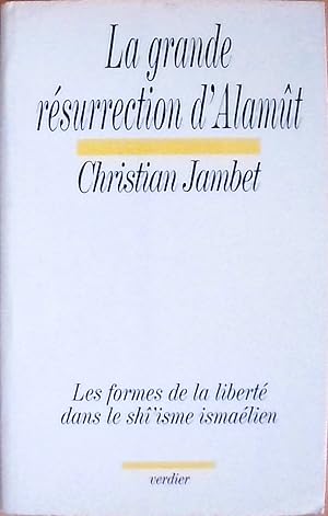 La grande résurrection d'AlamÃ»t (0000): Les formes de la liberté dans le shÃ®'isme ismaélien