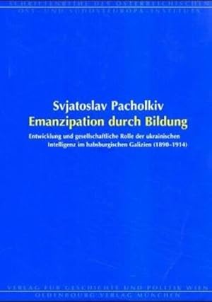 Seller image for Emanzipation durch Bildung: Entwicklung und gesellschaftliche Rolle der ukrainischen Intelligenz im habsburgischen Galizien (Schriftenreihe des sterreichischen Ost- und Sdosteuropa-Instituts) for sale by Studibuch