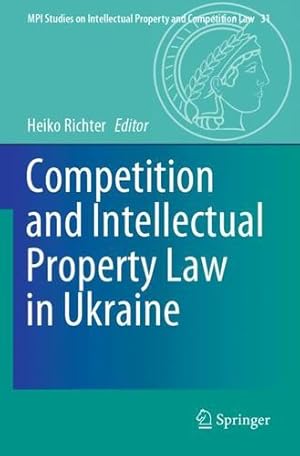 Seller image for Competition and Intellectual Property Law in Ukraine (MPI Studies on Intellectual Property and Competition Law, 31) [Paperback ] for sale by booksXpress