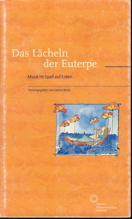 Image du vendeur pour Das Lcheln der Euterpe. Musik ist Spa auf Erden , [Zyklus 2000/ 2001] / Berliner Philharmonisches Orchester. Publikationen zum Zyklus "Musik ist Spa auf Erden". Mit zahlr. auch farb. Abb. mis en vente par Fundus-Online GbR Borkert Schwarz Zerfa