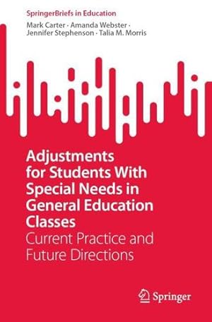 Seller image for Adjustments for Students With Special Needs in General Education Classes: Current Practice and Future Directions (SpringerBriefs in Education) by Carter, Mark, Webster, Amanda, Stephenson, Jennifer, Morris, Talia M. [Paperback ] for sale by booksXpress