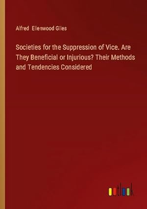 Seller image for Societies for the Suppression of Vice. Are They Beneficial or Injurious? Their Methods and Tendencies Considered for sale by Smartbuy