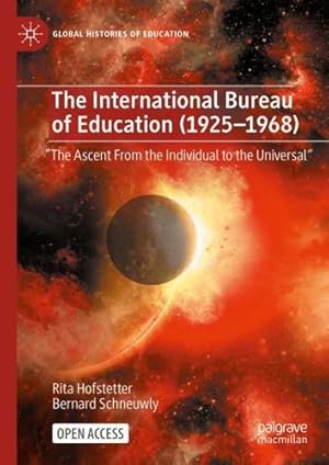 Bild des Verkufers fr The International Bureau of Education (1925-1968): "The Ascent From the Individual to the Universal" (Global Histories of Education) by Hofstetter, Rita, Schneuwly, Bernard [Hardcover ] zum Verkauf von booksXpress