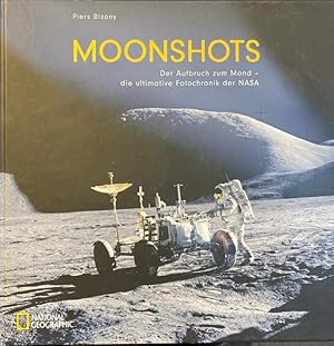 Moonshots. Der Aufbruch zum Mond - die ultimative Fotochronik der NASA. Piers Bizony