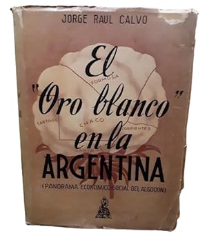 El "Oro Blanco" En La Argentina (Panorama Económico-Social Del Algodón)