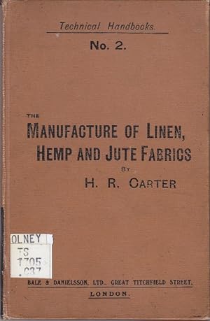 The Manufacture of Linen, Hemp, and Jute Fabrics. Technical Handbooks No. 2 [1st Edition]