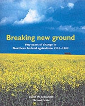 Bild des Verkufers fr Breaking New Ground: Fifty Years of Agriculture in Northern Ireland 1950-2000 zum Verkauf von WeBuyBooks