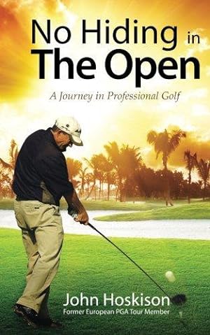 Seller image for No Hiding in The Open: A Journey in Professional Golf for sale by WeBuyBooks 2