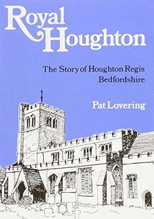 Bild des Verkufers fr Royal Houghton: Story of Houghton Regis, Bedfordshire zum Verkauf von WeBuyBooks
