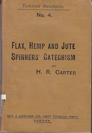 Flax, Hemp and Jute Spinners' Catechism. Technical Handbooks No. 4 [1st Edition]