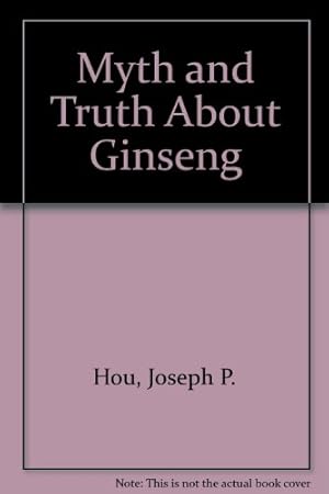 Bild des Verk�ufers f�r Myth and Truth About Ginseng zum Verkauf von WeBuyBooks