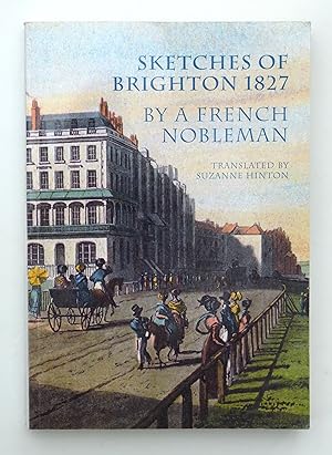 Image du vendeur pour Sketches of Brighton 1827 by a French Nobleman 2016 mis en vente par Our Kind Of Books