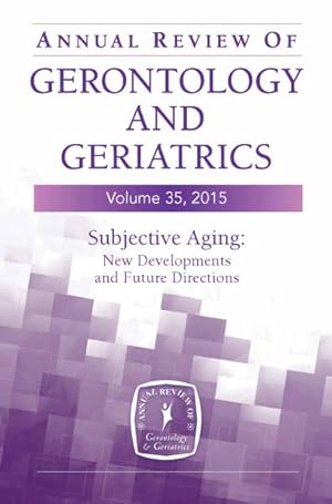 Imagen del vendedor de Annual Review of Gerontology and Geriatrics 2015 : Subjective Aging: New Developments and Future Directions a la venta por GreatBookPricesUK