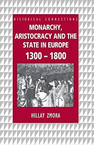 Imagen del vendedor de Monarchy, Aristocracy and State in Europe 1300-1800 (Historical Connections) a la venta por WeBuyBooks