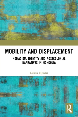 Seller image for Mobility and Displacement: Nomadism, Identity and Postcolonial Narratives in Mongolia (Paperback or Softback) for sale by BargainBookStores