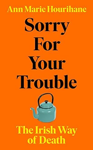 Seller image for Sorry for Your Trouble: The Irish Way of Death for sale by WeBuyBooks