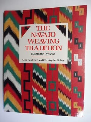 THE NAVAJO WEAVING TRADITION 1650 to the Present.