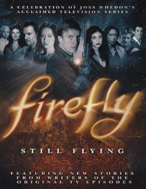 Seller image for Firefly: Still Flying : A Celebration of Joss Whedons Acclaimed TV Series for sale by WeBuyBooks