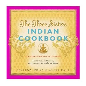Seller image for The Three Sisters Indian Cookbook: Delicious, Authentic and Easy Recipes to Make at Home for sale by WeBuyBooks