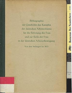 Bild des Verkufers fr Bibliographie zur Geschichte des Kampfes der deutschen Arbeiterklasse und die Befreiung der Frau und zur Rolle der Frau in der deutschen Arbeiterbewegung. Von den Anfngen bis 1970. zum Verkauf von Antiquariat am Flughafen