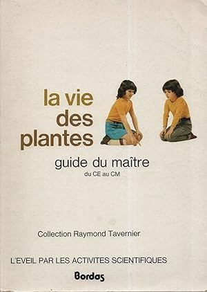 Imagen del vendedor de La vie des plantes guide du maitre du CE au CM . Collection RAYMOND TAVERNIER a la venta por dansmongarage