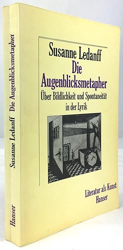 Die Augenblicksmetapher. Über Bildlichkeit und Spontaneität in der Lyrik.