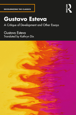 Image du vendeur pour Gustavo Esteva: A Critique of Development and Other Essays (Paperback or Softback) mis en vente par BargainBookStores